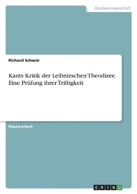 Kants Kritik der Leibnizschen Theodizee. Eine PrÃ¼fung ihrer Triftigkeit - Richard SchwÃ¤r