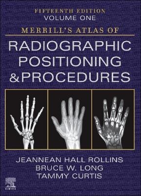 Merrill's Atlas of Radiographic Positioning and Procedures - Volume 1 - Jeannean Hall Rollins, Bruce W. Long, Tammy Curtis