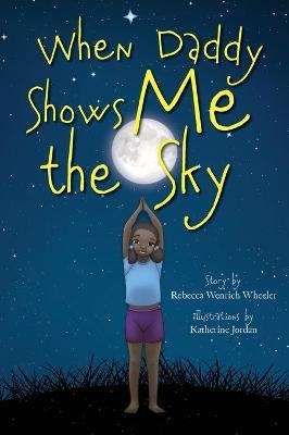 When Daddy Shows Me the Sky - Rebecca Wenrich Wheeler