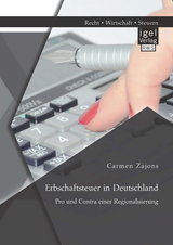 Erbschaftsteuer in Deutschland: Pro und Contra einer Regionalisierung - Carmen Zajons