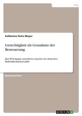 Gerechtigkeit als Grundsatz der Besteuerung - Katharina Petra Mayer