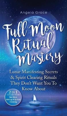 Full Moon Ritual Mastery - Angela Grace