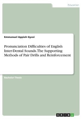 Pronunciation Difficulties of English Inter-Dental Sounds. The Supporting Methods of Pair Drills and Reinforcement - Emmanuel Appiah Gyasi