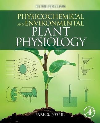 Physicochemical and Environmental Plant Physiology - Park S. Nobel