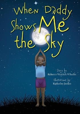 When Daddy Shows Me the Sky - Rebecca Wenrich Wheeler