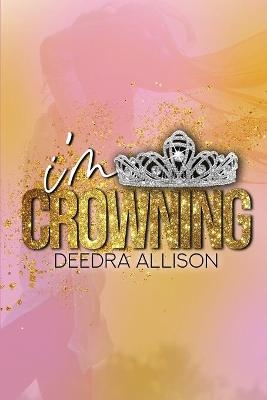 I'm Crowning - Deedra Allison