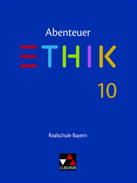 Abenteuer Ethik – Realschule Bayern / Abenteuer Ethik Bayern Realschule 10 - Stefanie Haas, Linda Hüllmann, Ruth Kaiser, Simone Knjasew, Stefanie Pfister, René Torkler, Klaus Viertbauer, Jörg Peters, Bernd Rolf