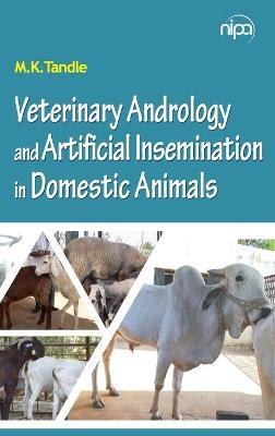 Veterinary Andrology and Artificial Insemination in Domestic Animals - M.K. Tandle