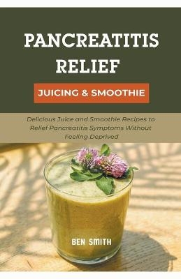 Pancreatitis Relief Juicing & Smoothie - Ben Smith