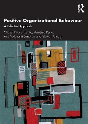 Positive Organizational Behaviour - Miguel Pina e Cunha, Arménio Rego, Ace Simpson, Stewart Clegg