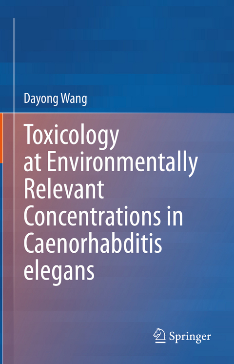 Toxicology at Environmentally Relevant Concentrations in Caenorhabditis elegans - Dayong Wang