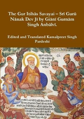 The Gur Itihās Savayai - Srī Gurū Nānak Dev Jī by Giānī Gurnām Singh Anbālvī. - Kamalpreet Singh Pardeshi