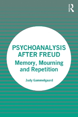 Psychoanalysis After Freud - Judy Gammelgaard