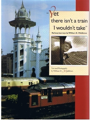 Yet there isn't a train I wouldn't take - William D. Middleton