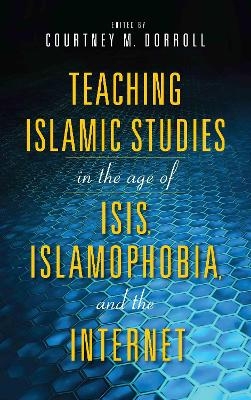 Teaching Islamic Studies in the Age of ISIS, Islamophobia, and the Internet - 