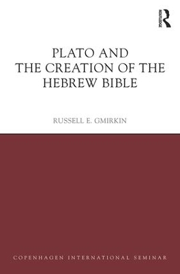 Plato and the Creation of the Hebrew Bible - Russell E. Gmirkin