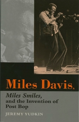 Miles Davis, Miles Smiles, and the Invention of Post Bop - Jeremy Yudkin