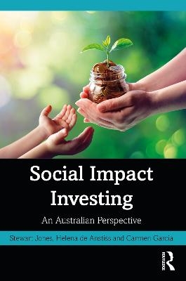 Social Impact Investing - Stewart Jones, Helena de Anstiss, Carmen Garcia