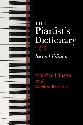 The Pianist's Dictionary, Second Edition - Maurice Hinson, Wesley Roberts