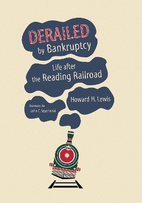 Derailed by Bankruptcy - Howard H. Lewis