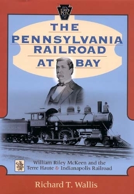 The Pennsylvania Railroad at Bay - Richard T. Wallis