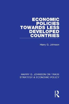 Economic Policies Towards Less Developed Countries - Harry G. Johnson