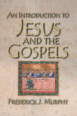 An Introduction to Jesus and the Gospels 18183 - Frederick J Murphy