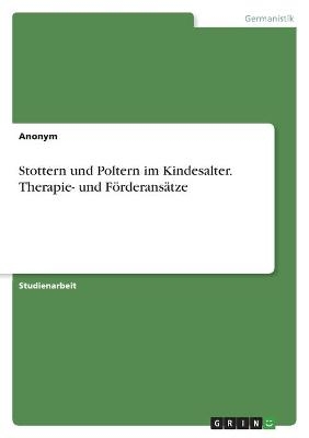 Stottern und Poltern im Kindesalter. Therapie- und Förderansätze -  Anonym