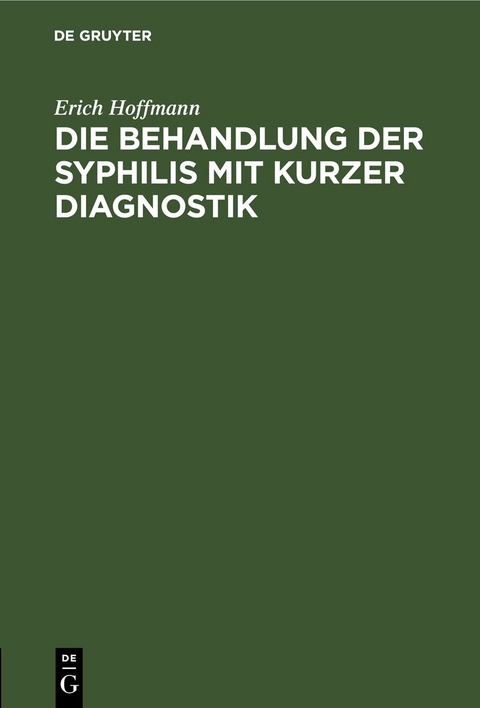 Die Behandlung der Syphilis mit kurzer Diagnostik - Erich Hoffmann