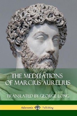 The Meditations of Marcius Aurelius - George Long, Marcus Aurelius