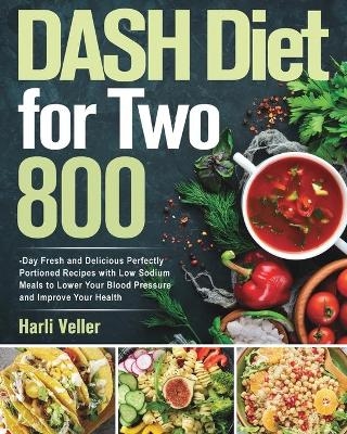 DASH Diet for Two - Harli Veller