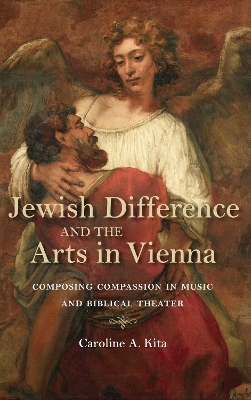 Jewish Difference and the Arts in Vienna - Caroline A. Kita