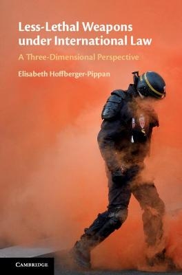 Less-Lethal Weapons under International Law - Elisabeth Hoffberger-Pippan