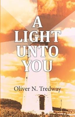 A Light Unto You - Oliver N Tredway