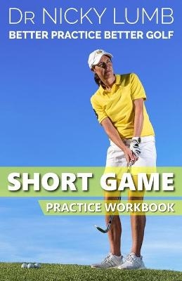 Better Practice Better Golf Short Game Practice Workbook - Nicky Lumb