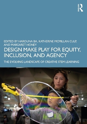 Design Make Play for Equity, Inclusion, and Agency - 