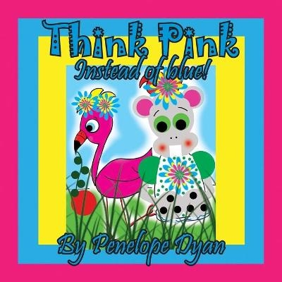 Think Pink Instead Of Blue! - Penelope Dyan