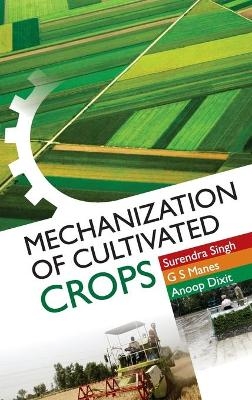 Mechanization of Cultivated Crops - Surendra Singh Dixit:  Gursahib Singh Manes &  Anoop Kumar