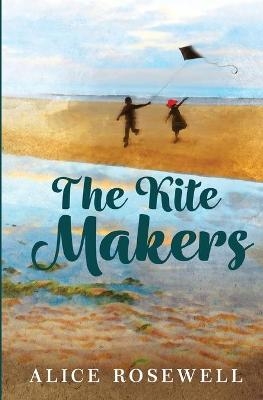 The Kite Makers - Alice Rosewell