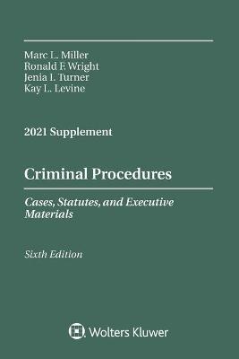 Criminal Procedures, Cases, Statutes, and Executive Materials, Sixth Edition - Marc L Miller, Ronald F Wright, Jenia I Turner, Kay L Levine