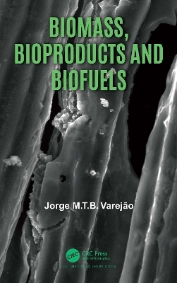 Biomass, Bioproducts and Biofuels - Jorge M.T.B. Varejão