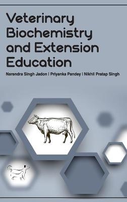 Veterinary Biochemistry and Extension Education - Narendra Singh Jadon Pandey Manjul Kandpal Deepti Bodh &  Priyanka