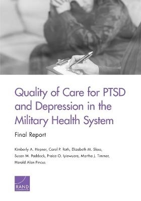 Quality of Care for PTSD and Depression in the Military Health System - Kimberly A Hepner, Carol P Roth, Elizabeth M Sloss