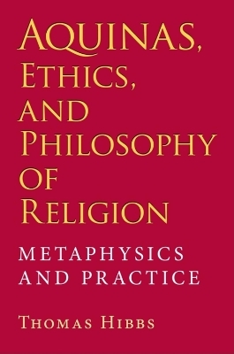 Aquinas, Ethics, and Philosophy of Religion - Thomas Hibbs