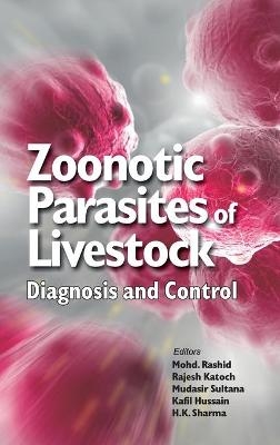 Zoonotic Parasites of Livestock: Diagnosis and Control - Mohd. Rashid Sharma  Rajesh Katoch  Mudasir Sultana  Kafil Hussain &  H.K.