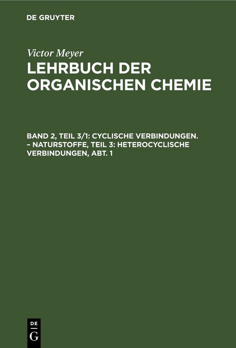 Victor Meyer: Lehrbuch der organischen Chemie / Cyclische Verbindungen. – Naturstoffe, Teil 3: Heterocyclische Verbindungen, Abt. 1 - Victor Meyer