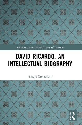 David Ricardo. An Intellectual Biography - Sergio Cremaschi