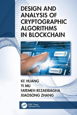 Design and Analysis of Cryptographic Algorithms in Blockchain - Ke Huang, Yi Mu, Fatemeh Rezaeibagha, Xiaosong Zhang