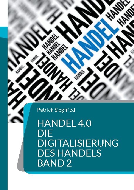 Handel 4.0 Die Digitalisierung des Handels - Patrick Siegfried