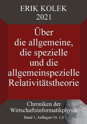 Über die allgemeine, die spezielle und die allgemeinspezielle Relativitätstheorie - Erik Kolek